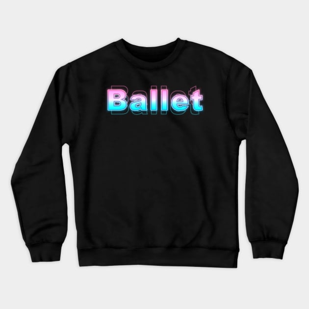 Ballet Crewneck Sweatshirt by Sanzida Design